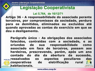 Legislação Cooperativista 5.764/71COMO TRATAM AS DESPESAS, RESULTADOS E RESPONSABILIDADES DOS COOPERADOS?