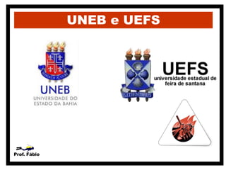 UNEB e UEFS




Prof. Fábio
 