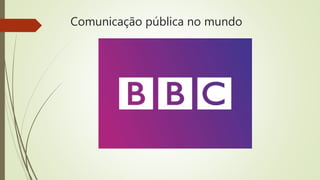Comunicação pública no mundo
 