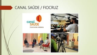 CANAL SAÚDE / FIOCRUZ
 