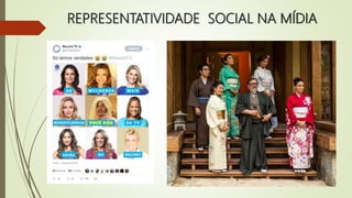 REPRESENTATIVIDADE SOCIAL NA MÍDIA
 