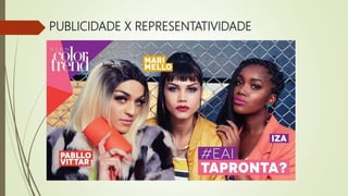 PUBLICIDADE X REPRESENTATIVIDADE
 