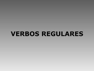 VERBOS REGULARES 