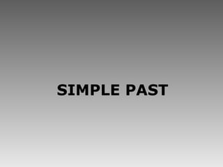 <ul><li>SIMPLE PAST </li></ul>