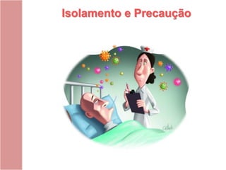 Isolamento e Precaução
 