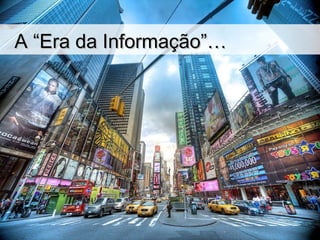 A “Era da Informação”… 