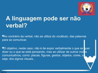LINGUAGEMVERBAL-LINGUAGEM NAO VERBAL.ppt