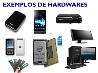 EXEMPLOS DE HARDWARES
 