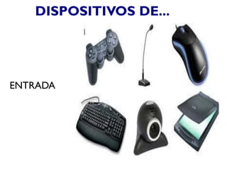 DISPOSITIVOS DE...
ENTRADA
 