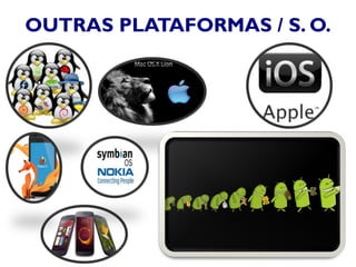 OUTRAS PLATAFORMAS / S. O.
 