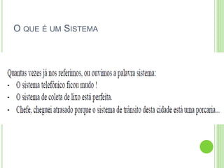 O QUE É UM SISTEMA
 