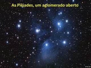As Plêiades, um aglomerado aberto
 