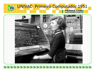 UNIVAC- Primeiro Computador 1951
 