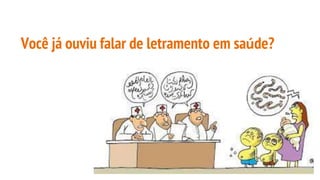 Você já ouviu falar de letramento em saúde?
 