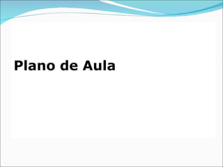 Plano de Aula
 