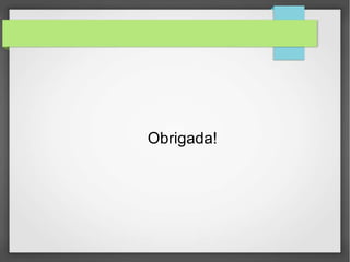 Obrigada!
 