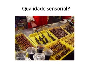 Qualidade sensorial?
 