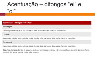 Acentuação – ditongos “ei” e
“oi”
 