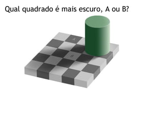 Qual quadrado é mais escuro, A ou B?
 
