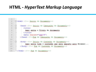 HTML - HyperText Markup Language
 