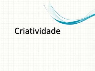 Criatividade
 