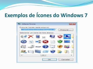 Exemplos de Ícones do Windows 7

 