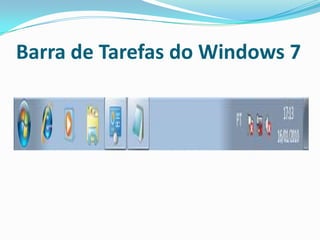 Barra de Tarefas do Windows 7

 