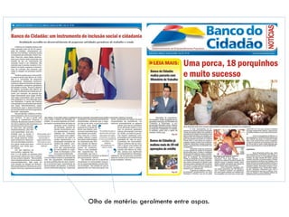 Olho de matéria: geralmente entre aspas.
 