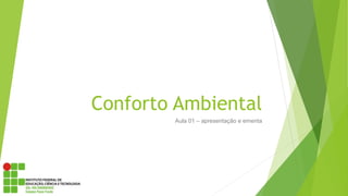 Conforto Ambiental
Aula 01 – apresentação e ementa
 