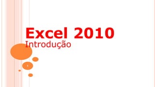 Excel 2010
Introdução
1

 