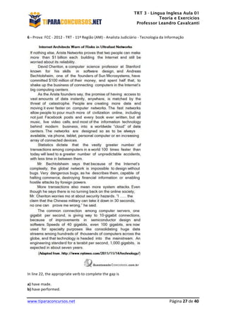 TRT 3 - Língua Inglesa Aula 01
Teoria e Exercícios
Professor Leandro Cavalcanti
	
  
	
  
	
  
www.tiparaconcursos.net	
  	
   	
  Página	
  27	
  de	
  40	
  
6	
  -­‐	
  Prova:	
  FCC	
  -­‐	
  2012	
  -­‐	
  TRT	
  -­‐	
  11ª	
  Região	
  (AM)	
  -­‐	
  Analista	
  Judiciário	
  -­‐	
  Tecnologia	
  da	
  Informação	
  	
  
	
  
	
  
In	
  line	
  22,	
  the	
  appropriate	
  verb	
  to	
  complete	
  the	
  gap	
  is	
  	
  
	
  
a)	
  have	
  made.	
  
b)	
  have	
  performed.	
  
 