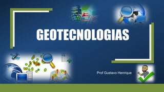 GEOTECNOLOGIAS
Prof Gustavo Henrique
 