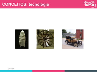 3/2/2017
CONCEITOS: tecnologia
 