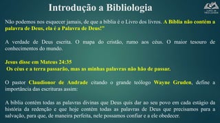 Introdução a Bibliologia
Não podemos nos esquecer jamais, de que a bíblia é o Livro dos livros. A Bíblia não contém a
pala...