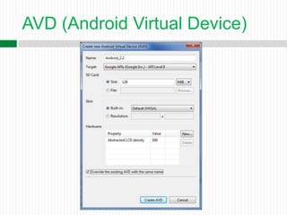 AVD (Android Virtual Device)
 