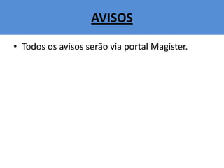 AVISOS
• Todos os avisos serão via portal Magister.
 