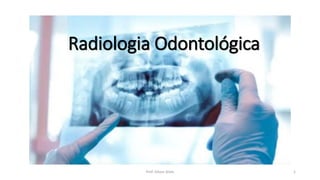 Prof. Gilson Alves 1
Radiologia Odontológica
 