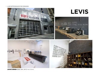 LAB INT DESIGN • | IED | BR | SP | Fabio Silveira
LAB INTEGRADO DE DESIGN16
LEVIS
 