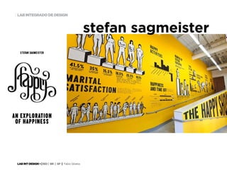 LAB INT DESIGN • | IED | BR | SP | Fabio Silveira
LAB INTEGRADO DE DESIGN7
stefan sagmeister
 