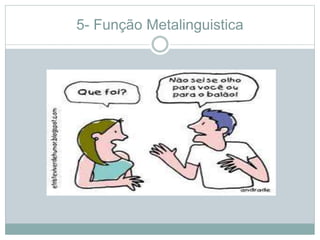 5- Função Metalinguistica
 
