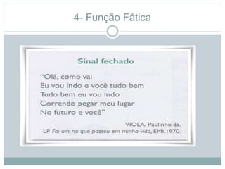 4- Função Fática
 