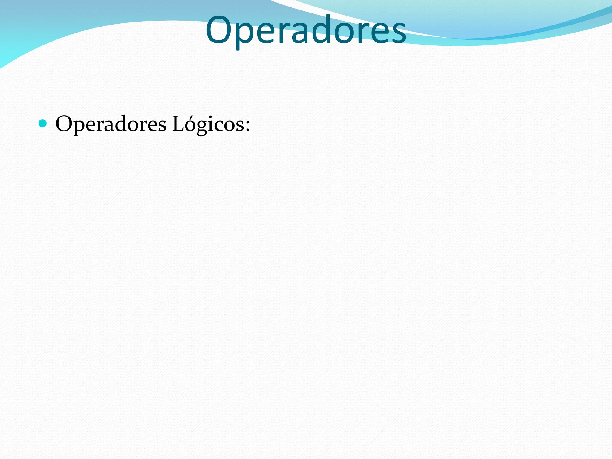  Operadores Lógicos:
Operadores
 