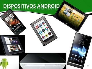 DISPOSITIVOS ANDROID 
19 
 