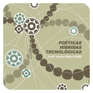 POÉTICAS
     HÍBRIDAS
TECNOLÓGICAS
Profª Venise Melo/UFMS
 
