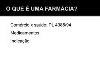 Comércio x saúde; PL 4385/94
Medicamentos;
Indicação;
 