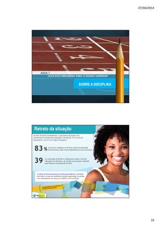 07/04/2014
10
19
SOBRE A DISCIPLINA
20
Retrato da situação
 