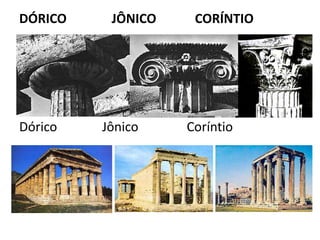 DÓRICO JÔNICO CORÍNTIO
Dórico Jônico Coríntio
 