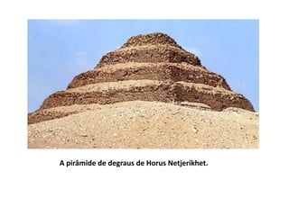 A pirâmide de degraus de Horus Netjerikhet.
 