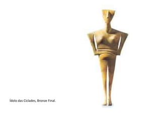 Ídolo das Cíclades, Bronze Final.
 