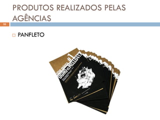 PRODUTOS REALIZADOS PELAS
25
     AGÊNCIAS
        PANFLETO
 
